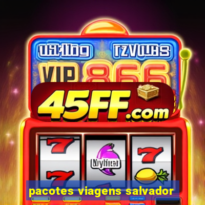 pacotes viagens salvador